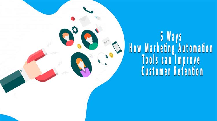 5 Ways How Marketing Automation Tools can Improve Customer Retention