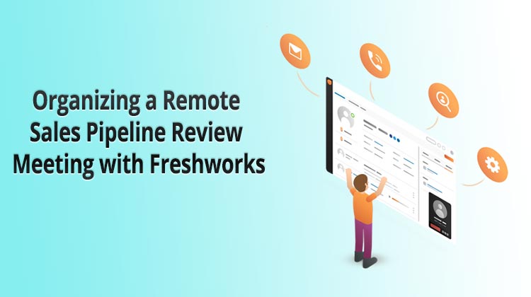 Organizing a Remote Sales Pipeline Review Meeting with Freshworks