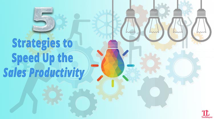 5 Strategies to Speed Up the Sales Productivity