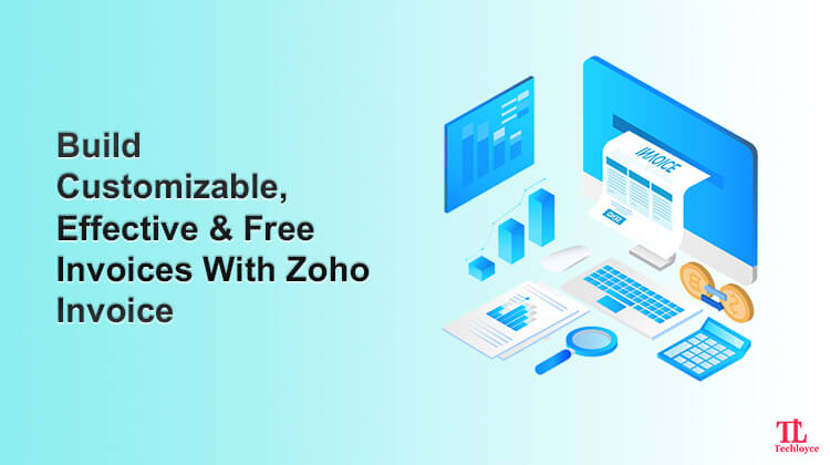 SMBs Alert! Leverage Zoho Invoice To Create Free, Customizable, And Effective Invoices