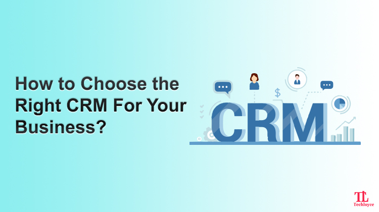 Choosing a CRM: 5 Steps to Help You Make the Right Decision