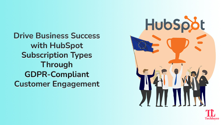 Drive Business Success with HubSpot Subscription Types Through GDPR-Compliant Customer Engagement