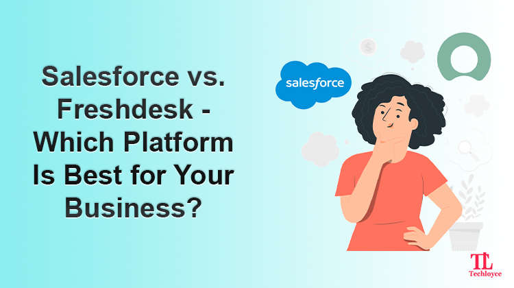 Freshdesk vs. Salesforce—Choose the Right Customer Management Solution